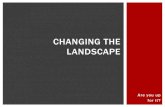Changing the Landscape - Are you