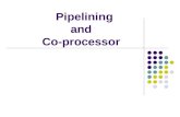 Pipelining and co processor.