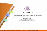 Lecture 3@ Formulation of Research Problem, LR and Research Proposal