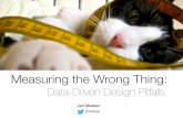 Measuring the Wrong Thing: Data-Driven Design Pitfalls