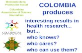 COLOMBIA produces: interesting results in health research... but...who knows? who cares? who can use them?