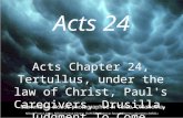 Acts 24, Tertullus, under the law of Christ, Paul's Caregivers, Drusilla, Judgment To Come, afraid emphobos