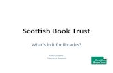 Colm Linnane & Francesca Brennan - Scottish Book Trust: What's in it for Libraries?