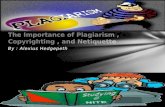 The Importance of Plagiarism , Copyrighting , and Netique