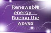 Renewable energy - Rueing the waves