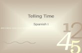 Telling Time Spanish I To ask the current time use the following question: ¿Qué hora es? 3 ? 12 6 9.