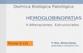 HEMOGLOBINOPATIAS Química Biológica Patológica Dra. Silvia Varas qbpatologica.unsl@gmail.com II-Alteraciones Estructurales Tema:3 (3)
