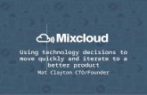 Mat Clayton, Co-founder & CTO, Mixcloud - Using technology decisions to move quickly and iterate to a better product