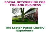 Social Networking for Fun and Business - The Lester Public Library Experience