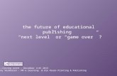 G@S: The Future of Educational Publishing "Next Level" or "Game Over"?