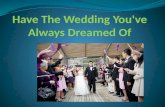 Have the wedding you've always dreamed of
