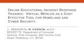ONLINE EDUCATIONAL INCIDENT RESPONSE TRAINING: VIRTUAL WORLDS AS A COST EFFECTIVE TOOL FOR HOMELAND AND CYBER SECURITY