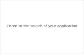 Listen to the sounds of your application