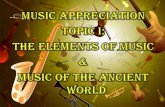 Music Appreciation Topic I: The Elements of Music and Music of the Ancient World