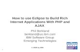 © 2006 by IBM How to use Eclipse to Build Rich Internet ...