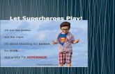 Let superheroes play!