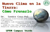 Nuevo Clima en la Tierra: Cómo Frenarlo Dr. Sandra Cruz-Pol Professor Electrical and Computer Engineering CLiMMATe Lab Director (Cloud Microwave Measurements.