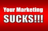 Your marketing sucks!!!