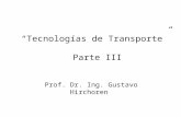 Tecnologías de Transporte Parte III Prof. Dr. Ing. Gustavo Hirchoren.