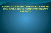 Cloud computing for mobile users can offloading computation save energy