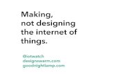 Making not designing the internet of things