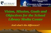 Vision Mission Goals Objectives of the Library Media Center
