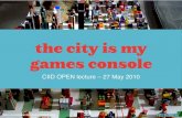 The City Is My Games Console @ CIID