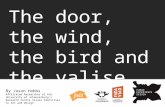 The door, the wind, the bird and the valise