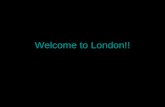 Welcome To London!!