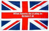 WHAT SPORTS DO U PLAY IN BRITAIN?
