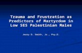Trauma And Frustration As Predictors of Martyrdom In Low SES Palestinian Males