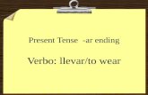 Present Tense -ar ending Verbo: llevar/to wear. llevar To add an ending: remove the -ar from the infinitive.