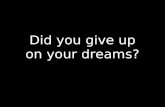 Give up on your dreams?