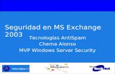Seguridad en MS Exchange 2003 Tecnologías AntiSpam Chema Alonso MVP Windows Server Security.