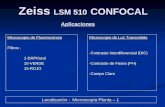 Zeiss LSM 510 CONFOCAL Microscopio de Fluorescencia Filtros : 1-DAPI/azul10-VERDE15-ROJO Aplicaciones Microscopio de Luz Transmitida -Contraste Interdiferencial.