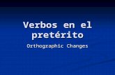 Verbos en el pretérito Orthographic Changes. Recuerdas… The Spanish language is phonetically based, words sound exactly as they are spelled. The Spanish.