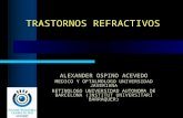 TRASTORNOS REFRACTIVOS ALEXANDER OSPINO ACEVEDO MEDICO Y OFTALMOLOGO UNIVERSIDAD JAVERIANA RETINOLOGO UNIVERSIDAD AUTONOMA DE BARCELONA (INSTITUT UNIVERSITARI.