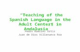 Teaching of the Spanish Language in the Adult Centers in Andalusia Pedro Ramírez Ortiz Juan de Dios Villanueva Roa.