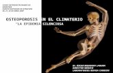 OSTEOPOROSIS EN EL CLIMATERIO Dr. OSCAR MEDRANO LAHURA DIRECTOR MEDICO LABORATORIOS REFASA CARRION LA EPIDEMIA SILENCIOSA CURSO INTERDISCIPLINARIO DE GERIATRIA.