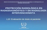 IAEA International Atomic Energy Agency PROTECCIÓN RADIOLÓGICA EN RADIODIAGNÓSTICO Y EN RADIOLOGÍA INTERVENCIONISTA L10: Evaluación de dosis al paciente.