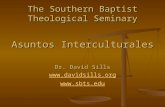 The Southern Baptist Theological Seminary Asuntos Interculturales Dr. David Sills  .
