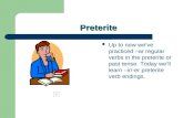 Preterite Up to now weve practiced –ar regular verbs in the preterite or past tense. Today well learn –ir/-er preterite verb endings.