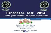 Financial Aid: 2014 Junta para Padres de Ayuda Financiera Robert Vela High School T HE L EGACY OF E XCELLENCE C ONTINUES. Kristy De La Garza Oficial de.