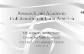 Research and Academic Collaboration in Latin America Dr. Ricardo Baeza-Yates Center for Web Research CS Dept., University of Chile .