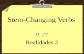 Stem-Changing Verbs P. 27 Realidades 2 Stem-Changing Verbs 8The stem of a verb is the part of the infinitive that is left after you drop the endings.