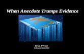 When Anecdote Trumps Evidence Brian J Ward Colloque Blue 2013.