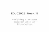 EDUC2029 Week 8 Analysing classroom interactions: an introduction.