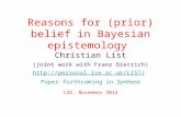 Reasons for (prior) belief in Bayesian epistemology Christian List (joint work with Franz Dietrich)  Paper forthcoming in.