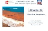 Chemistry: Atoms First Julia Burdge & Jason Overby Chapter 8 Chemical Reactions Kent L. McCorkle Cosumnes River College Sacramento, CA.