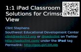 1:1 iPad Classroom Solutions for Crimson View Clint Stephens Southwest Educational Development Center clint@sedck12.orgclint@sedck12.org or @sedcclint.